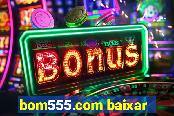 bom555.com baixar